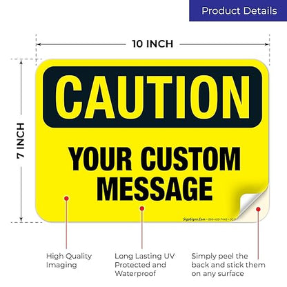 Custom Caution Sign, OSHA Sign, 10x7 Inches, 4 Mil Vinyl Decal Stickers Weather Resistant, Made in USA