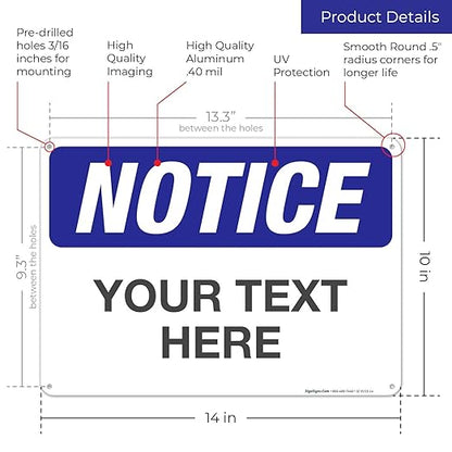 Custom Notice Sign, OSHA Sign, 10x14 Inches, Rust Free .040 Aluminum, Fade Resistant, Indoor/Outdoor Use, Made in USA